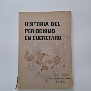 Historia del periodismo Querétaro - Díaz Ramírez Fernando