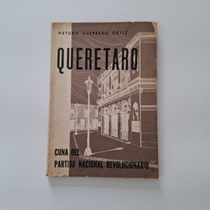 Querétaro Cuna del PNR - Guerrero Ortiz Arturo